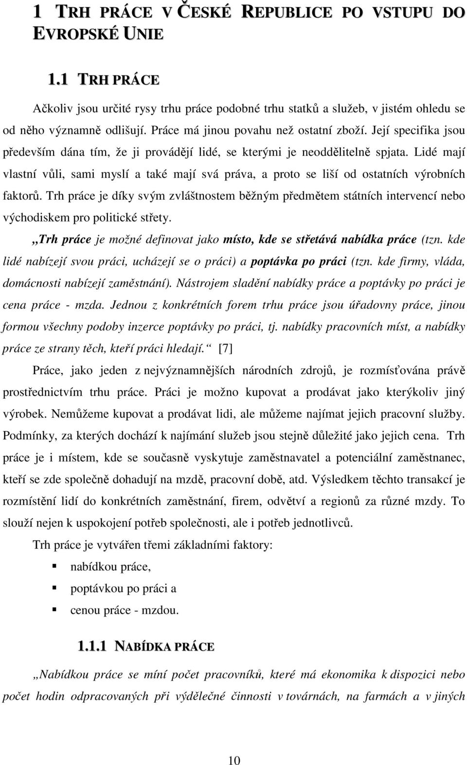 Lidé mají vlastní vůli, sami myslí a také mají svá práva, a proto se liší od ostatních výrobních faktorů.