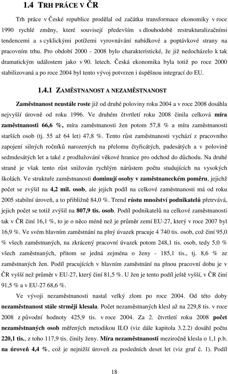 Česká ekonomika byla totiž po roce 2000 stabilizovaná a po roce 2004 