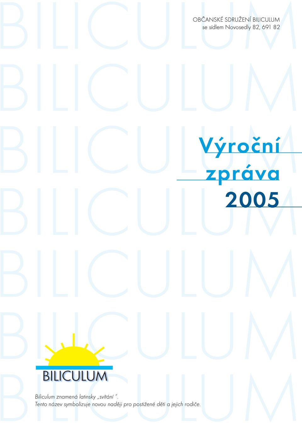 Tento název symbolizuje novou naději pro