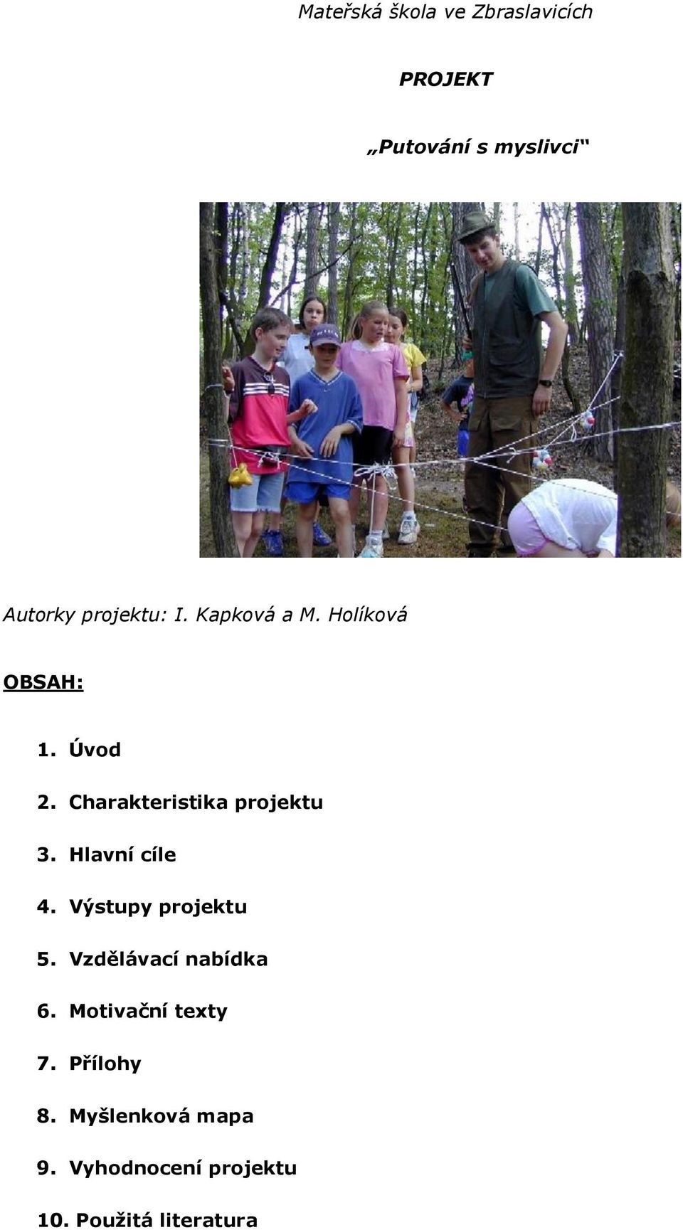 Charakteristika projektu 3. Hlavní cíle 4. Výstupy projektu 5.