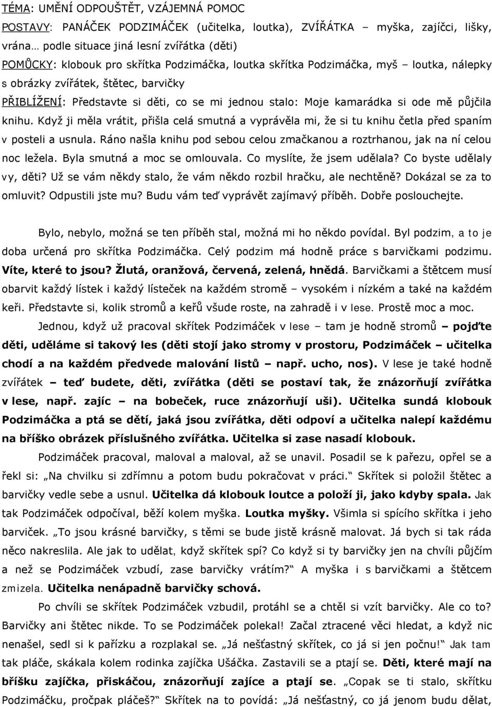 Kdyţ ji měla vrátit, přišla celá smutná a vyprávěla mi, ţe si tu knihu četla před spaním v posteli a usnula. Ráno našla knihu pod sebou celou zmačkanou a roztrhanou, jak na ní celou noc leţela.