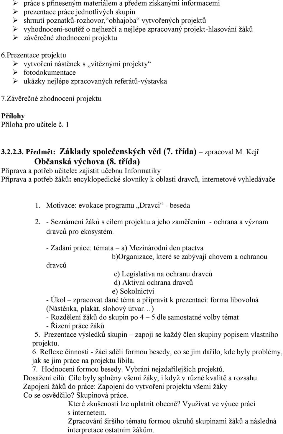 Závěrečné zhodnocení projektu Přílohy Příloha pro učitele č. 1 3.2.2.3. Předmět: Základy společenských věd (7. třída) zpracoval M. Kejř Občanská výchova (8.