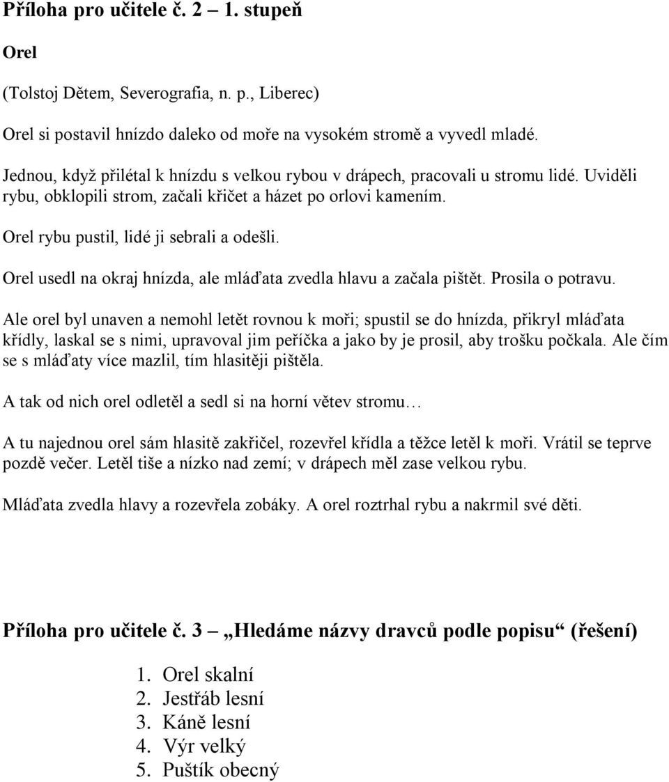 Orel usedl na okraj hnízda, ale mláďata zvedla hlavu a začala pištět. Prosila o potravu.