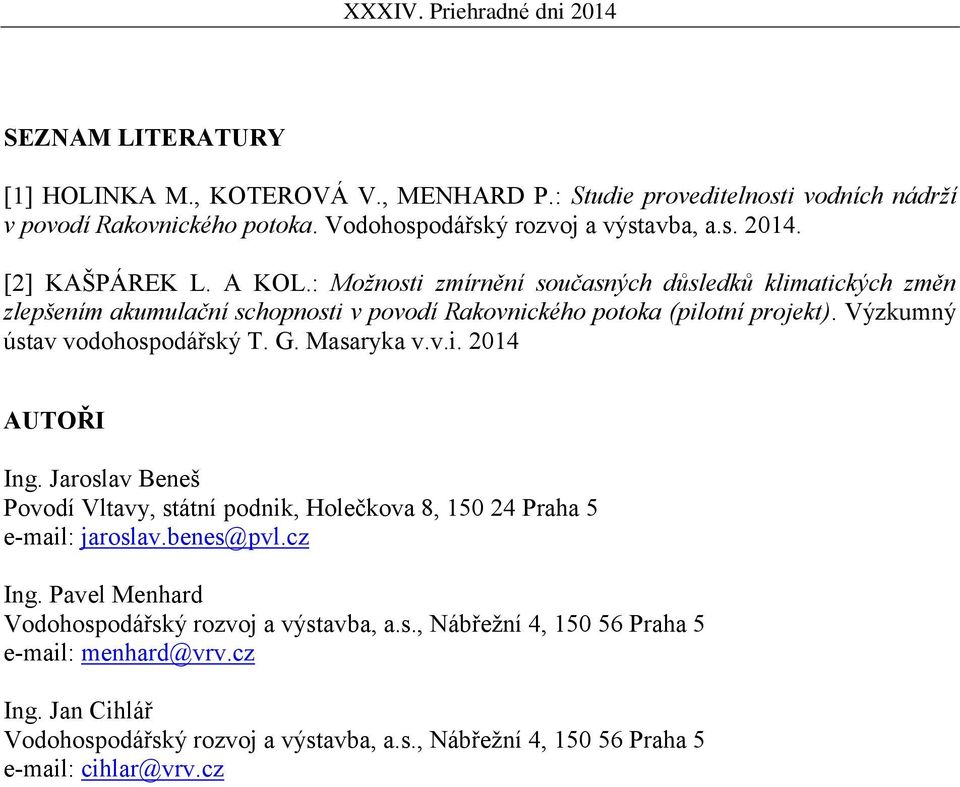 Výzkumný ústav vodohospodářský T. G. Masaryka v.v.i. 2014 AUTOŘI Ing. Jaroslav Beneš Povodí Vltavy, státní podnik, Holečkova 8, 150 24 Praha 5 e-mail: jaroslav.benes@pvl.cz Ing.