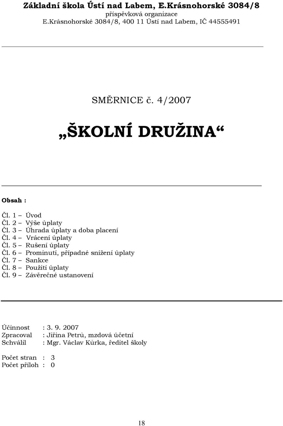 3 Úhrada úplaty a doba placení Čl. 4 Vrácení úplaty Čl. 5 Rušení úplaty Čl. 6 Prominutí, případné sníţení úplaty Čl. 7 Sankce Čl.