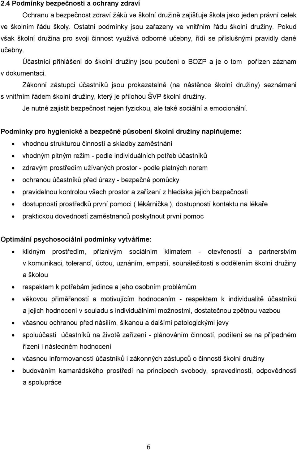 Účastníci přihlášeni do školní druţiny jsou poučeni o BOZP a je o tom pořízen záznam v dokumentaci.