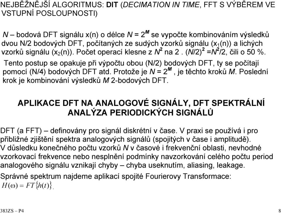 osledí ro je ombováí výsledů M -bodovýc DFT. ALIKACE DFT A AALOGOVÉ SIGÁLY, DFT SEKTRÁLÍ AALÝZA ERIODICKÝCH SIGÁLŮ DFT a FFT defováy pro sgál dsrétí v čase.