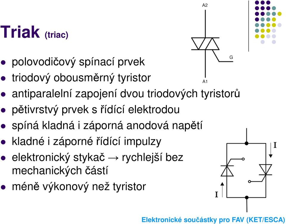 elektrodou spíná kladná i záporná anodová napětí kladné i záporné řídící