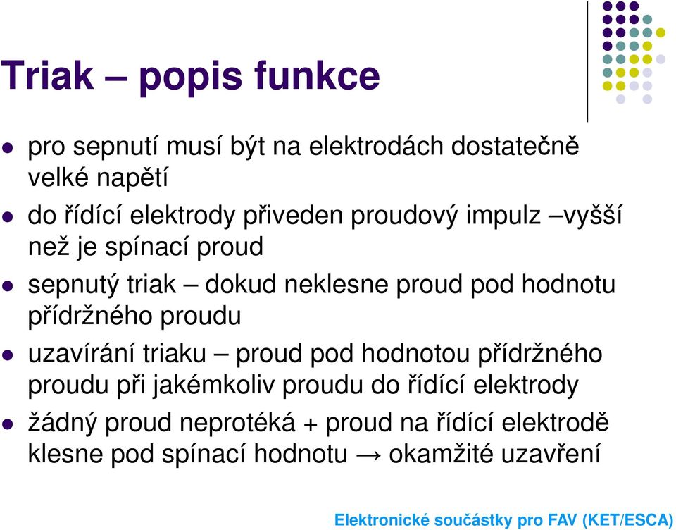 přídržného proudu uzavírání triaku proud pod hodnotou přídržného proudu při jakémkoliv proudu do