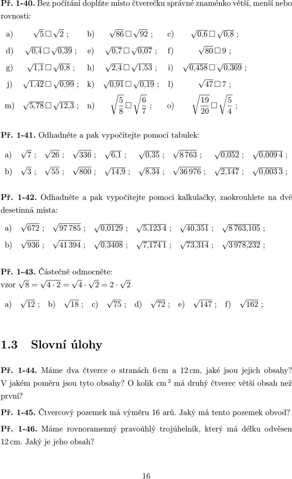 0,99; k) 0,91 0,19; l) 47 7; 5 6 19 5 5,78 12,3; n) 8 7 ; o) 20 4 ; Př. 1-41.