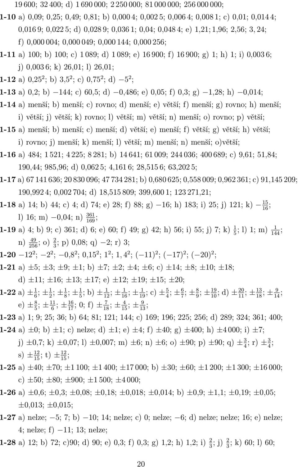 0,486;e)0,05;f)0,3;g) 1,28;h) 0,014; 1-14a)menší;b)menší;c)rovno;d)menší;e)větší;f)menší;g)rovno;h)menší; i)větší;j)větší;k)rovno;l)větší;m)větší;n)menší;o)rovno;p)větší;