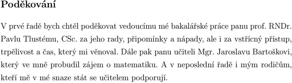 za jeho rady, připomínky a nápady, ale i za vstřícný přístup, trpělivost a čas, který mi