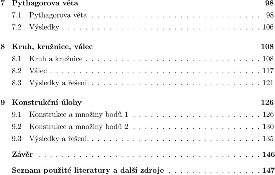 1 Konstrukceamnožinybodů1......................126 9.2 Konstrukceamnožinybodů2......................130 9.3 Výsledkyařešení:.............................135 Závěr.