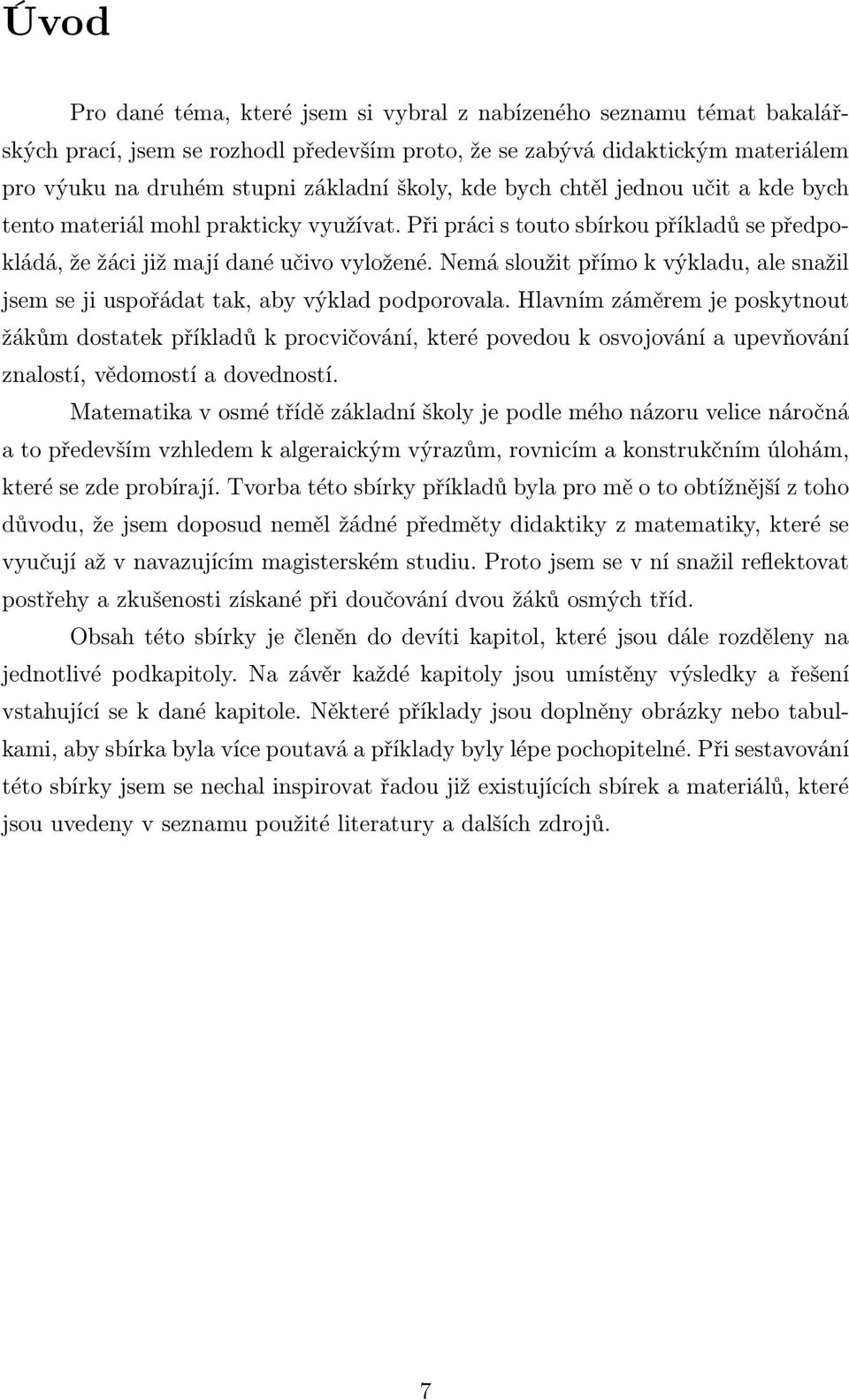 Nemá sloužit přímo k výkladu, ale snažil jsem se ji uspořádat tak, aby výklad podporovala.