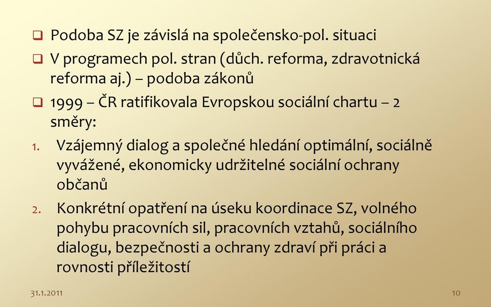 Vzájemný dialog a společné hledání optimální, sociálně vyvážené, ekonomicky udržitelné sociální ochrany občanů 2.