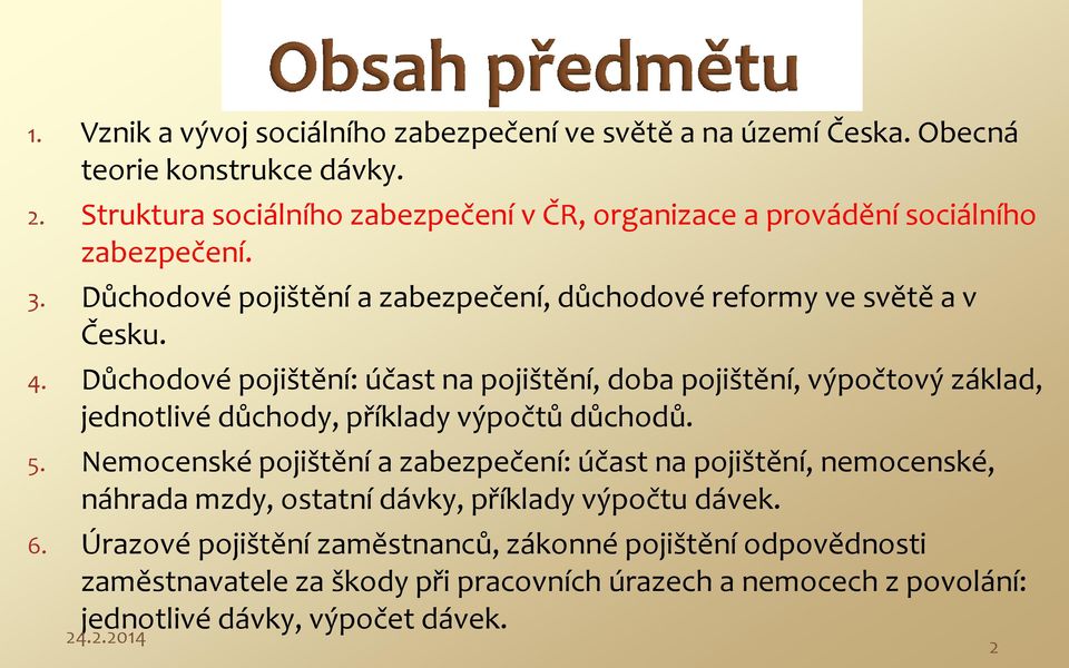 Důchodové pojištění: účast na pojištění, doba pojištění, výpočtový základ, jednotlivé důchody, příklady výpočtů důchodů. 5.