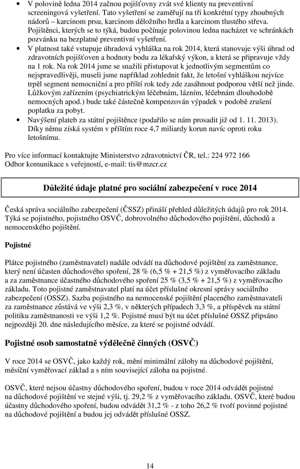 Pojištěnci, kterých se to týká, budou počínaje polovinou ledna nacházet ve schránkách pozvánku na bezplatné preventivní vyšetření.