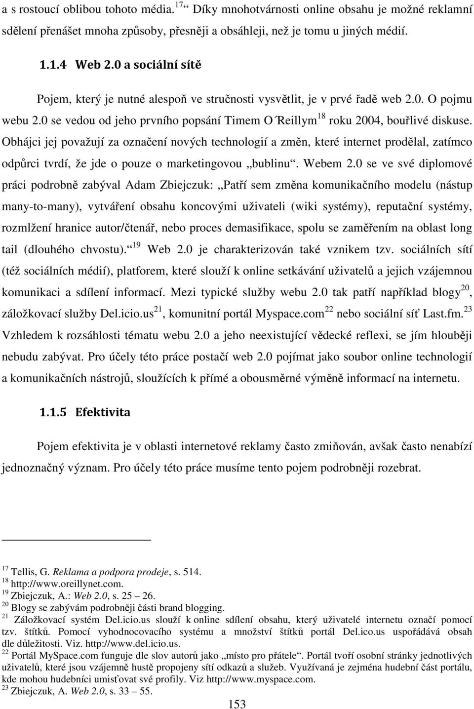 Obhájci jej považují za označení nových technologií a změn, které internet prodělal, zatímco odpůrci tvrdí, že jde o pouze o marketingovou bublinu. Webem 2.