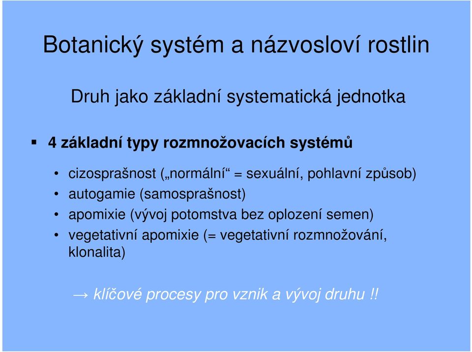 způsob) autogamie (samosprašnost) apomixie (vývoj potomstva bez oplození semen)