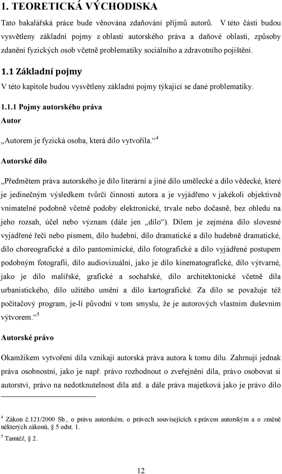 1 Základní pojmy V této kapitole budou vysvětleny základní pojmy týkající se dané problematiky. 1.1.1 Pojmy autorského práva Autor Autorem je fyzická osoba, která dílo vytvořila.