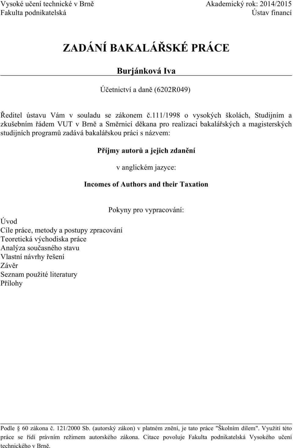 a jejich zdanění v anglickém jazyce: Incomes of Authors and their Taxation Úvod Cíle práce, metody a postupy zpracování Teoretická východiska práce Analýza současného stavu Vlastní návrhy řešení