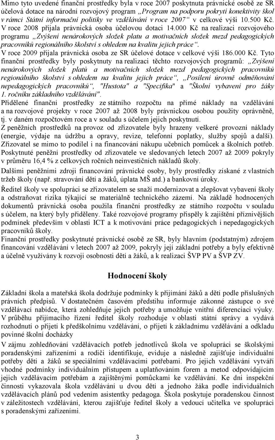 000 Kč na realizaci rozvojového programu Zvýšení nenárokových složek platu a motivačních složek mezd pedagogických pracovníků regionálního školství s ohledem na kvalitu jejich práce.