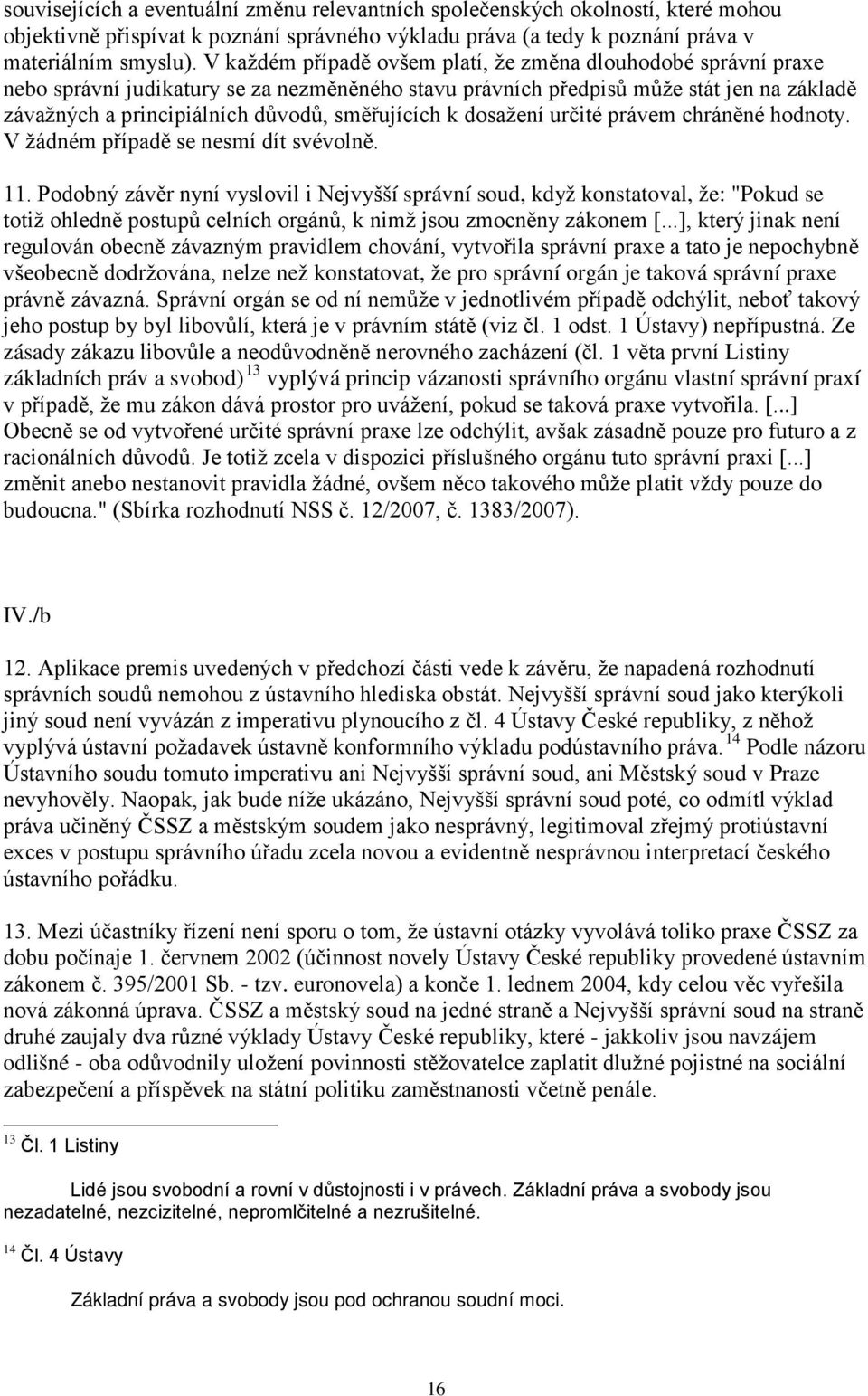 směřujících k dosažení určité právem chráněné hodnoty. V žádném případě se nesmí dít svévolně. 11.