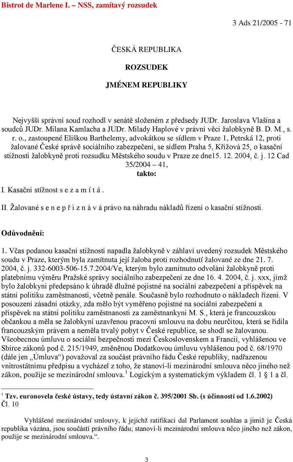 , zastoupené Eliškou Barthelemy, advokátkou se sídlem v Praze 1, Petrská 12, proti žalované České správě sociálního zabezpečení, se sídlem Praha 5, Křížová 25, o kasační stížnosti žalobkyně proti