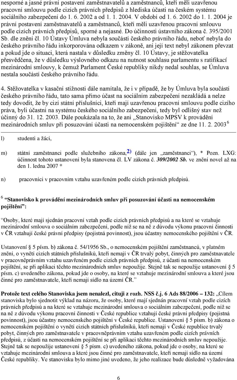 Do účinnosti ústavního zákona č. 395/2001 Sb. dle znění čl.