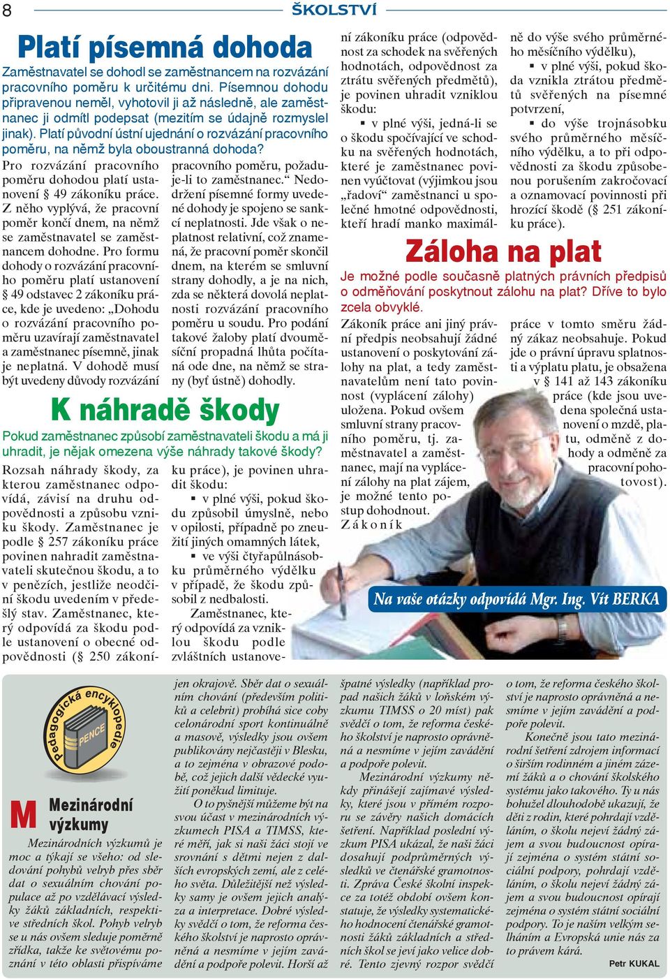 Platí původní ústní ujednání o rozvázání pracovního poměru, na němž byla oboustranná dohoda? Pro rozvázání pracovního poměru dohodou platí ustanovení 49 zákoníku práce.