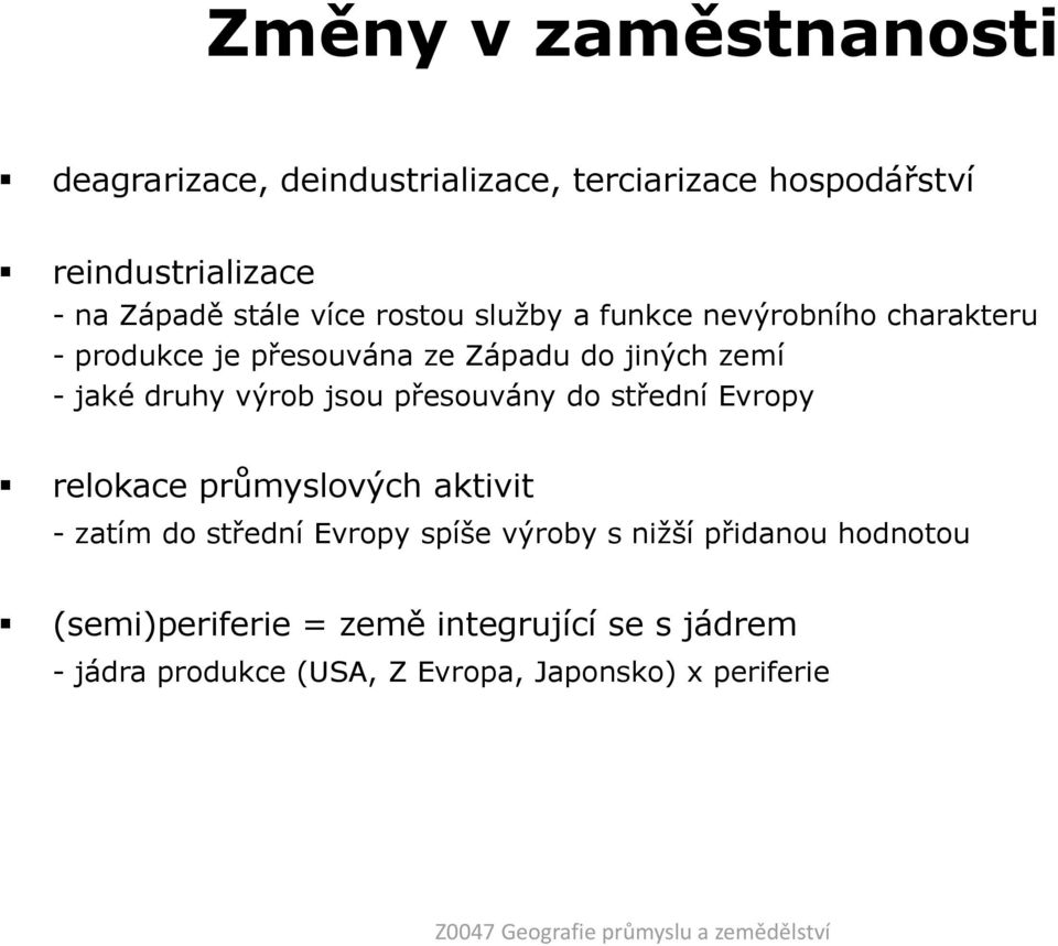 přesouvány do střední Evropy relokace průmyslových aktivit - zatím do střední Evropy spíše výroby s niţší přidanou hodnotou