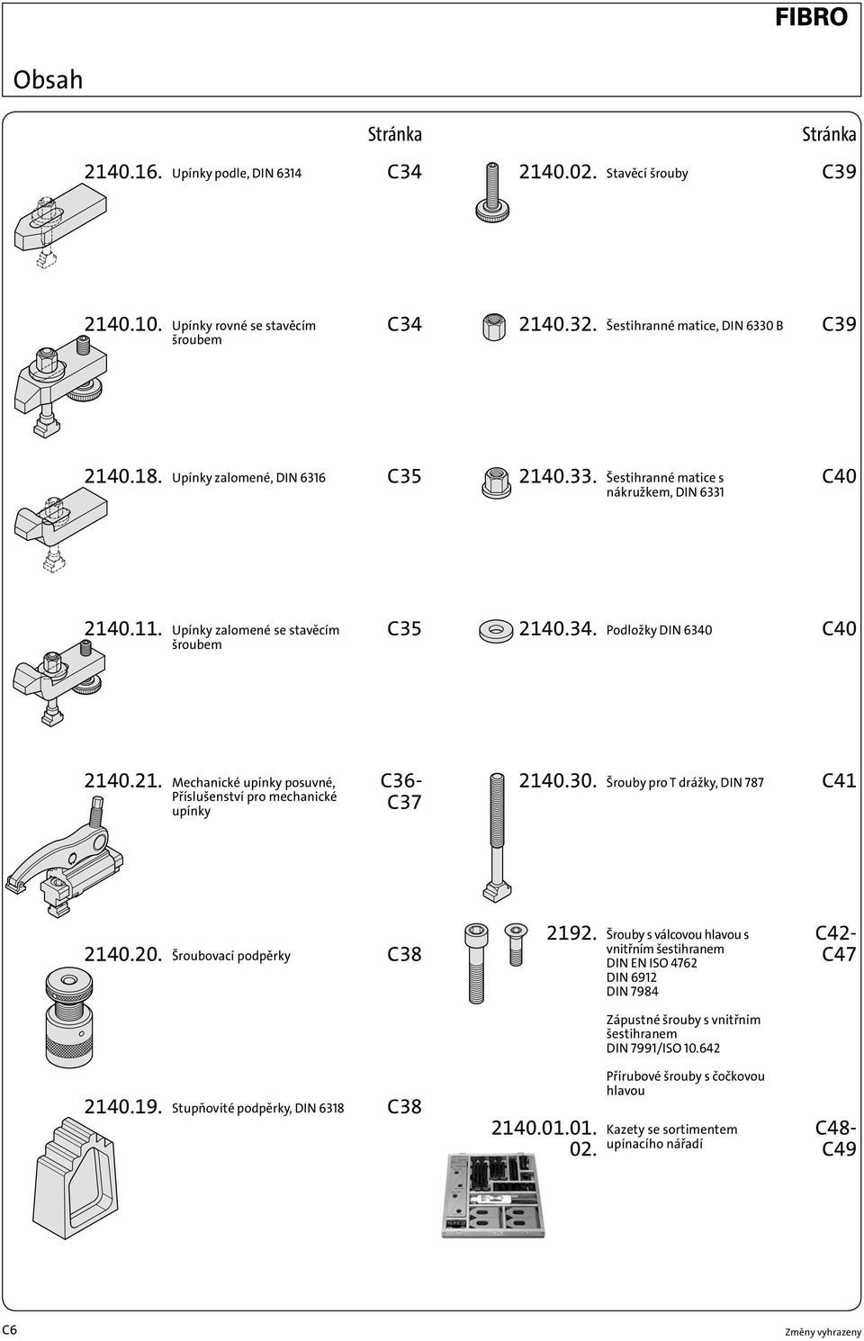 30. Šrouby pro T drážky, DIN 787 C41 2140.20. Šroubovací podpěrky C38 2140.19. Stupňovité podpěrky, DIN 6318 C38 2140.01.01. 02. 2192.