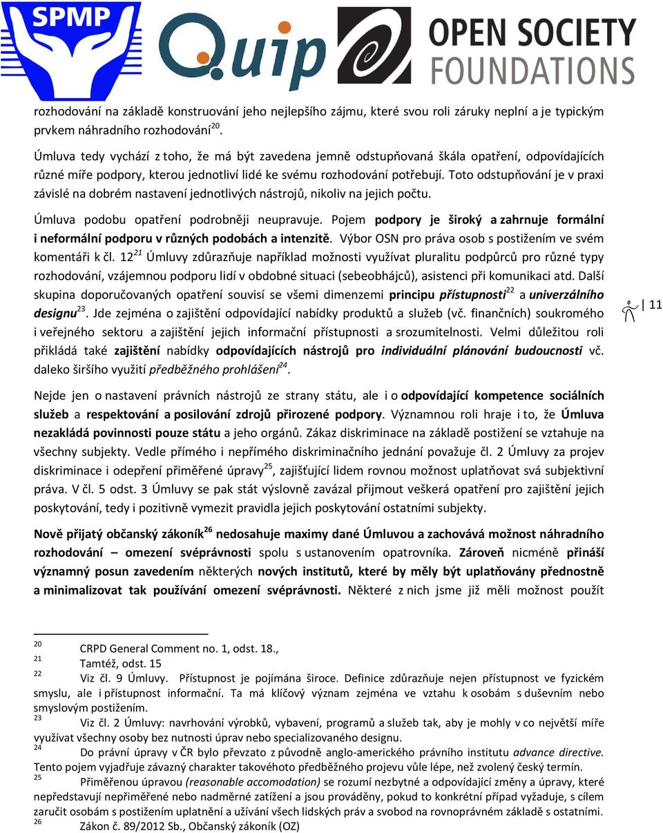 Toto odstupňování je v praxi závislé na dobrém nastavení jednotlivých nástrojů, nikoliv na jejich počtu. Úmluva podobu opatření podrobněji neupravuje.