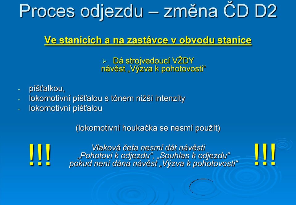 intenzity - lokomotivní píšťalou (lokomotivní houkačka se nesmí pouţít)!