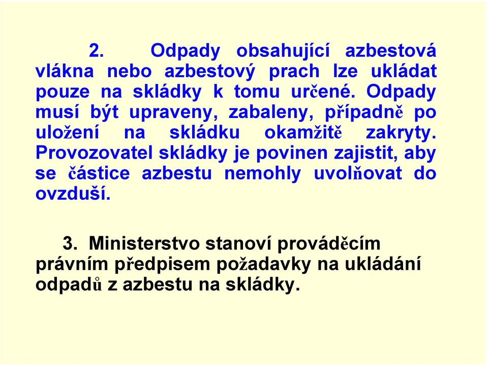 Provozovatel skládky je povinen zajistit, aby se částice azbestu nemohly uvolňovat do ovzduší. 3.