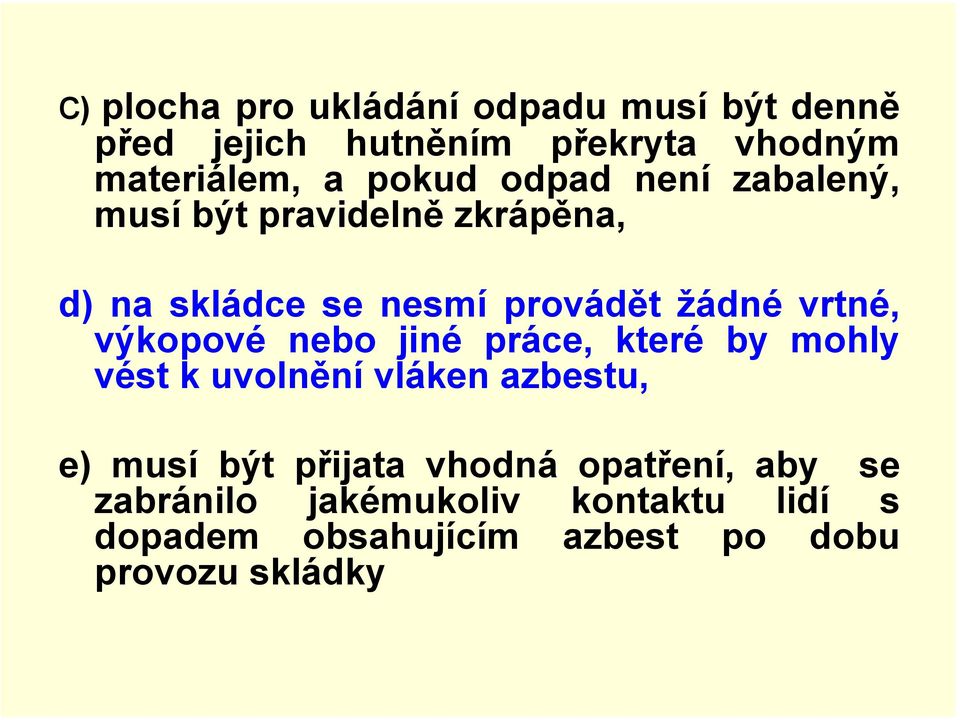 vrtné, výkopové nebo jiné práce, které by mohly vést k uvolnění vláken azbestu, e) musí být přijata