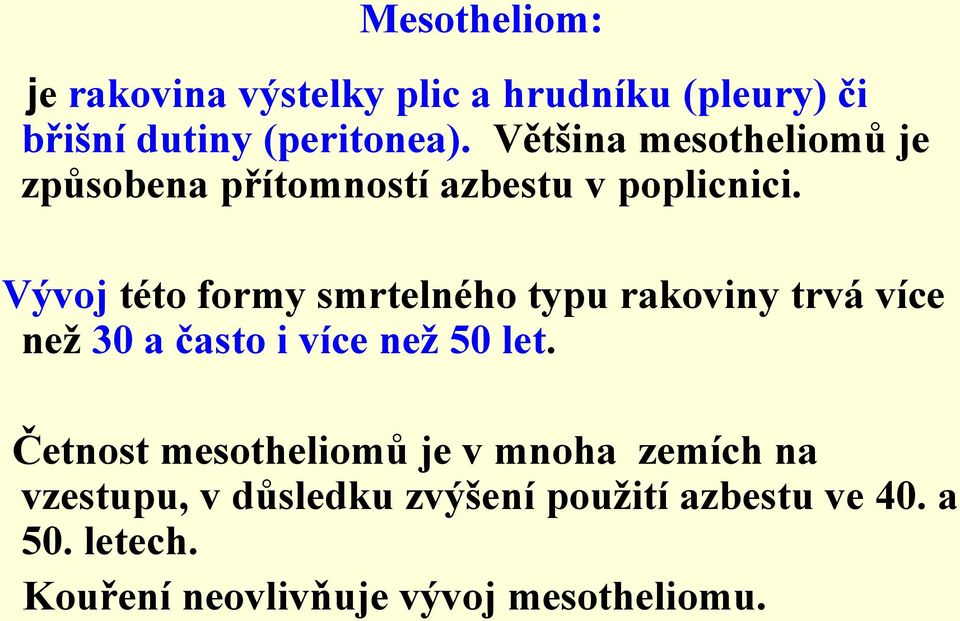 Vývoj této formy smrtelného typu rakoviny trvá více neţ 30 a často i více neţ 50 let.