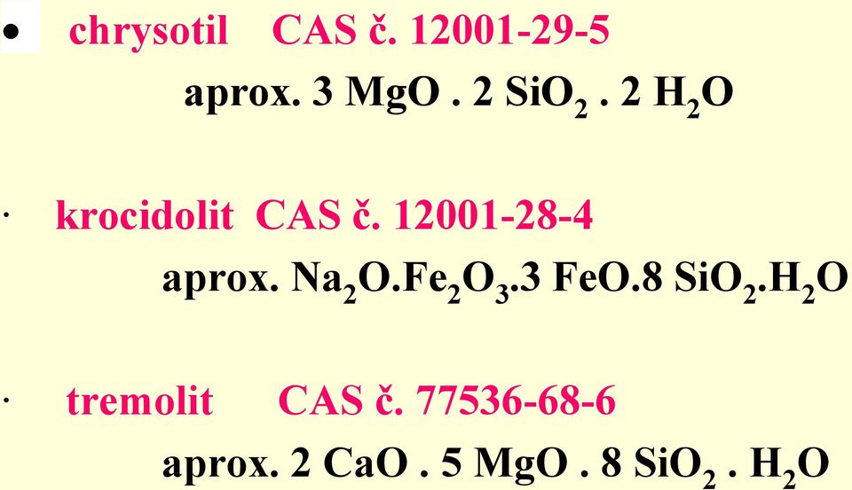 12001-28-4 aprox. Na 2 O.Fe 2 O 3.3 FeO.8 SiO 2.