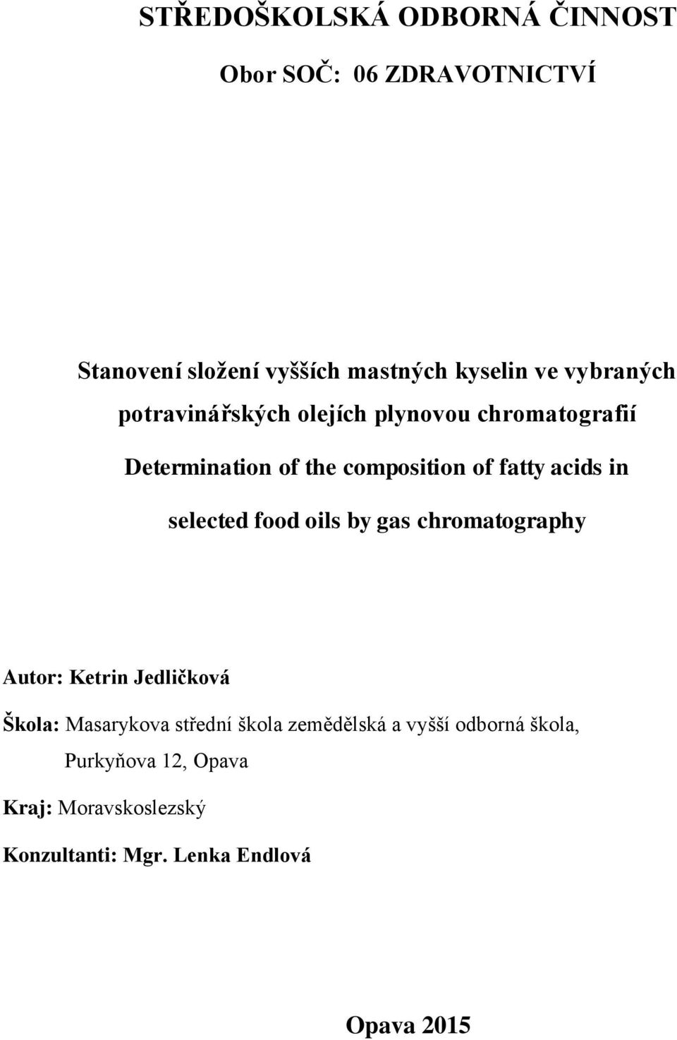 in selected food oils by gas chromatography Autor: Ketrin Jedličková Škola: Masarykova střední škola