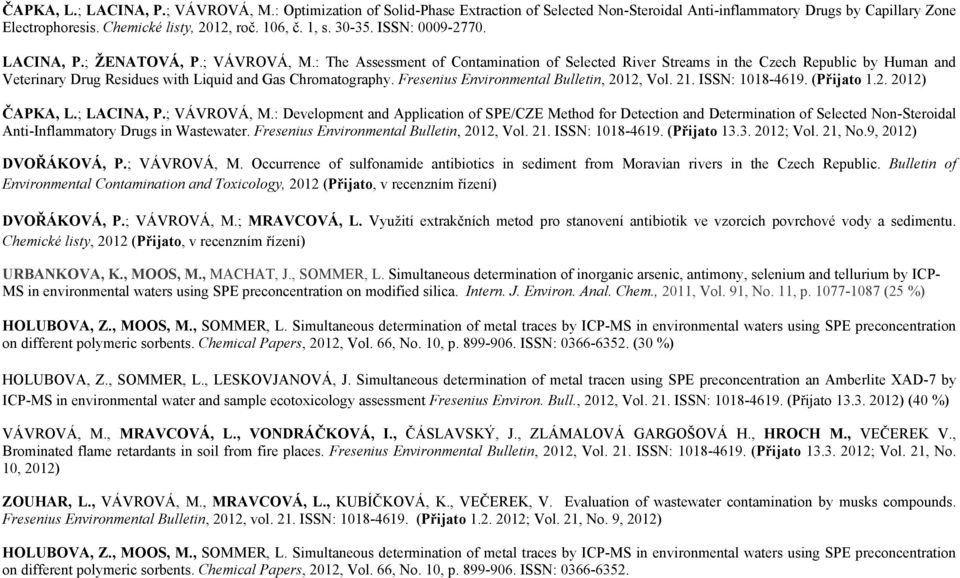 : The Assessment of Contamination of Selected River Streams in the Czech Republic by Human and Veterinary Drug Residues with Liquid and Gas Chromatography. Fresenius Environmental Bulletin, 2012, Vol.