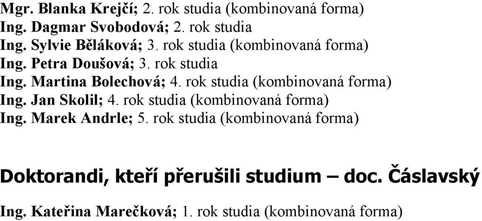 rok studia (kombinovaná forma) Ing. Jan Skolil; 4. rok studia (kombinovaná forma) Ing. Marek Andrle; 5.