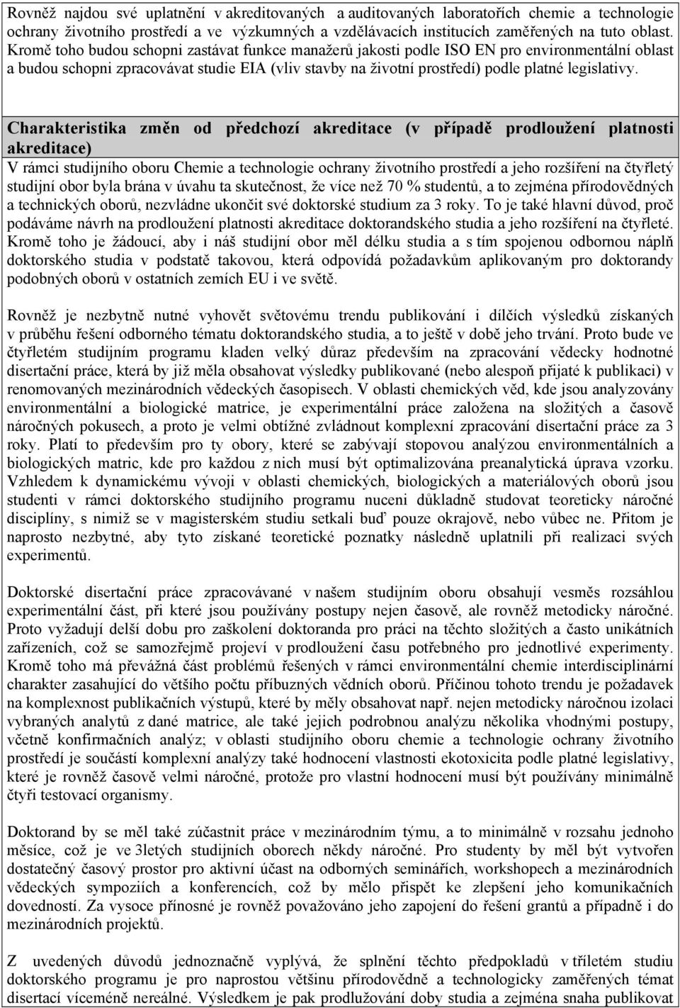 Charakteristika změn od předchozí akreditace (v případě prodloužení platnosti akreditace) V rámci studijního oboru Chemie a technologie ochrany životního prostředí a jeho rozšíření na čtyřletý