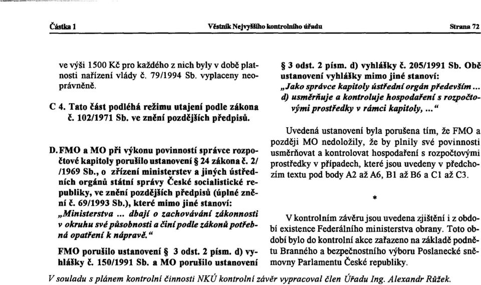 , o zřízení ministerstev a jiných ústředních orgánů státní správy České socialistické republiky, ve znění pozdějšíeh předpisů (úplné znění ě. 69/1993 Sb.), které mimo jiné "Ministerstva.