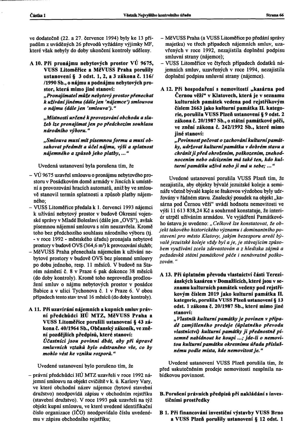 Při pronájmu nebytových prostor VÚ 9675, VUSS Litoměřice a MěVUSS Praha porušily ustanovení 3 odst. 1, 2, a 3 zákona č. 116/ /1990 Sb.