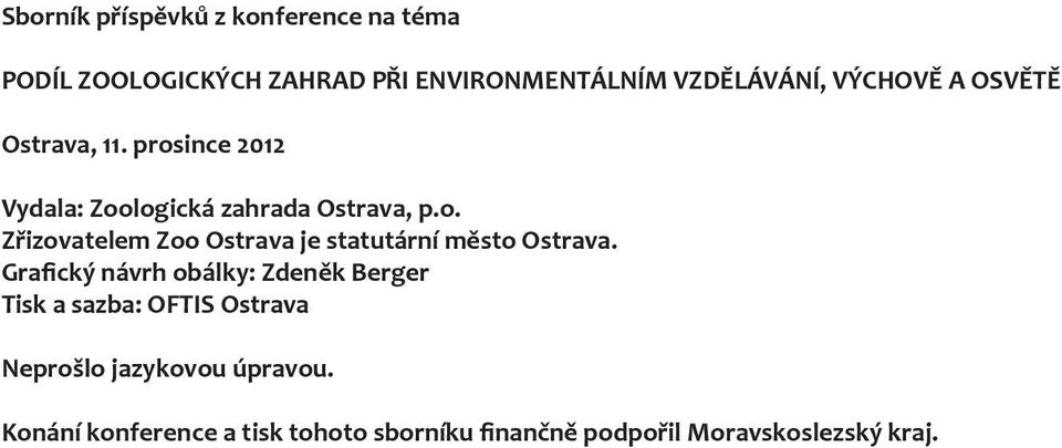 Grafický návrh obálky: Zdeněk Berger Tisk a sazba: OFTIS Ostrava Neprošlo jazykovou úpravou.