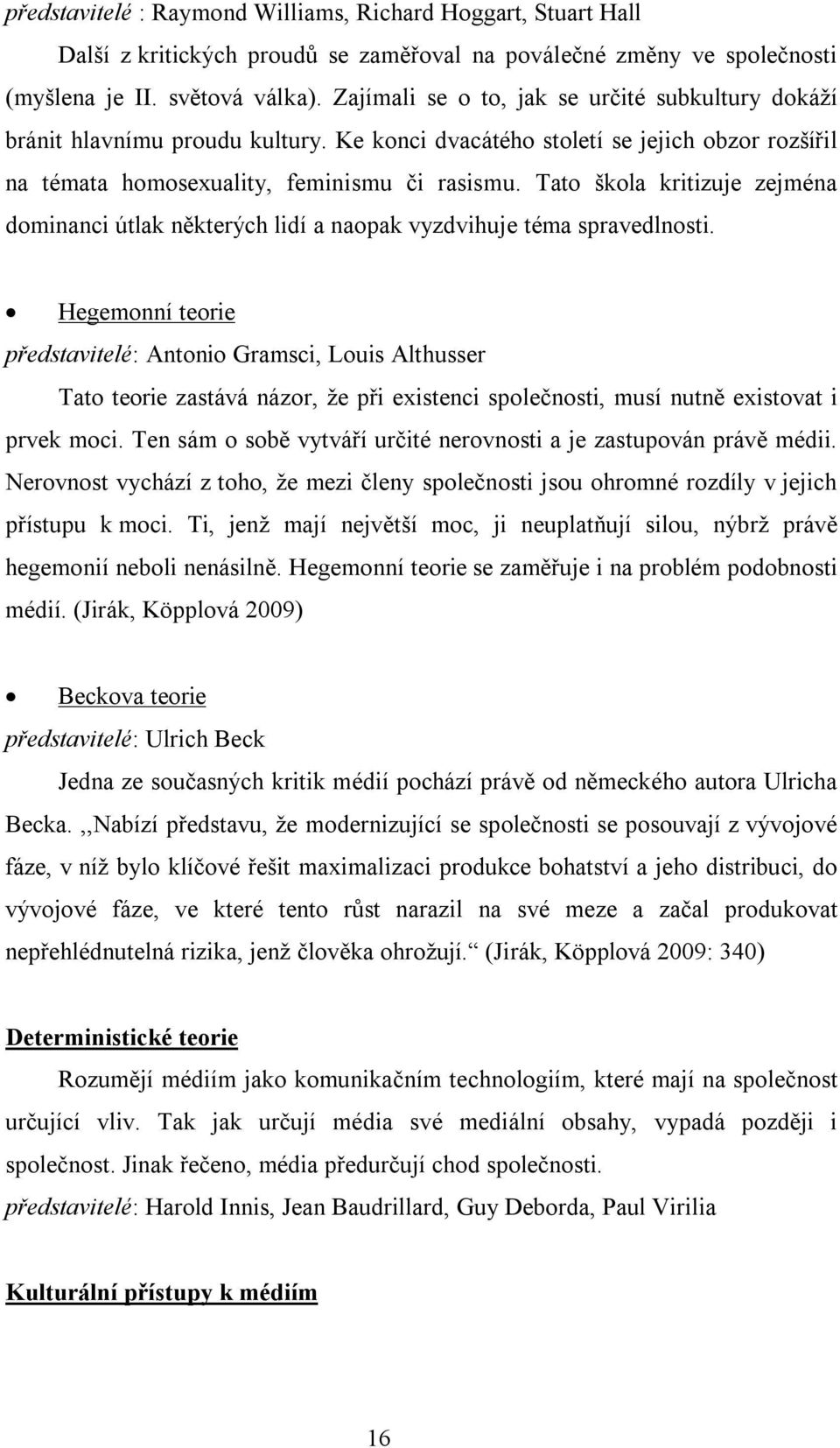 Tato škola kritizuje zejména dominanci útlak některých lidí a naopak vyzdvihuje téma spravedlnosti.