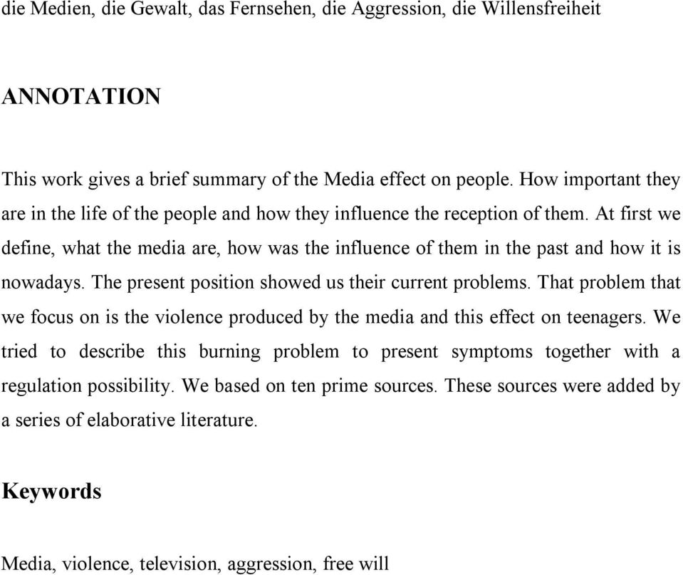 At first we define, what the media are, how was the influence of them in the past and how it is nowadays. The present position showed us their current problems.