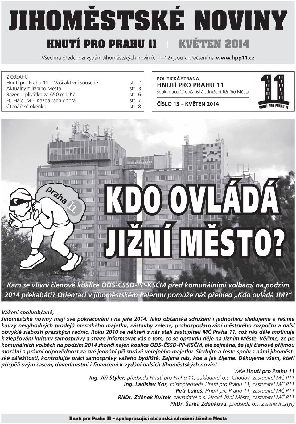 8 POLITICKÁ STRANA HNUTÍ PRO PRAHU 11 spolupracující občanská sdružení Jižního Města ČÍSLO 13 KVĚTEN 2014 Kam se vlivní členové koalice ODS-ČSSD-PP-KSČM před komunálními volbami na podzim 2014