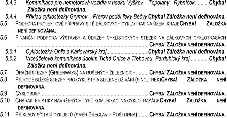 Záložka není definována. 5.6.2 Víceúčelové komunikace údolím Tiché Orlice a Třebovou, Pardubický kraj... Chyba! Záložka není definována. 5.7 DRÁŽNÍ STEZKY (GREENWAYS) NA RUŠENÝCH ŽELEZNICÍCH...CHYBA!