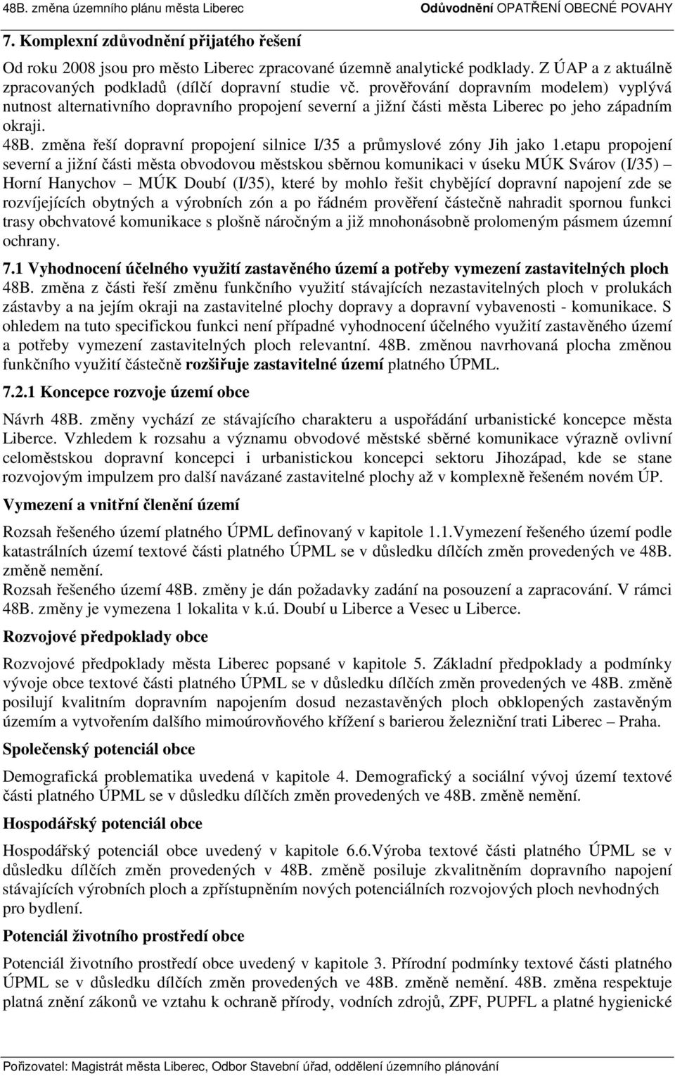 změna řeší dopravní propojení silnice I/35 a průmyslové zóny Jih jako 1.